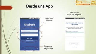 Desde una App 
Área para 
Ingresar 
Área para 
Registrarse 
Pantalla de 
Inicio del Registro 
 