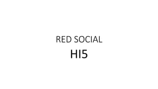 RED SOCIAL 
HI5 
 