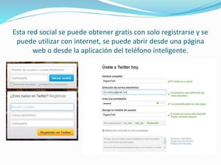 Esta red social se puede obtener gratis con solo registrarse y se
puede utilizar con internet, se puede abrir desde una página
web o desde la aplicación del teléfono inteligente.
 