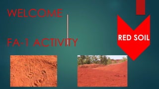 RED SOIL
WELCOME
FA-1 ACTIVITY
 
