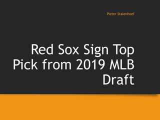 Red Sox Sign Top
Pick from 2019 MLB
Draft
Pieter Stalenhoef
 