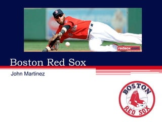 Boston Red Sox
John Martinez
 
