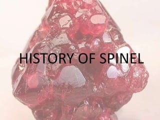 HISTORY OF SPINEL
 