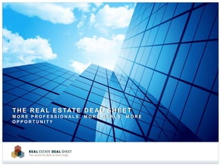 The Real Estate Deal SheetMore Professionals, More Deals, More Opportunity 