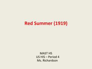 Red Summer (1919)
MAST HS
US HIS – Period 4
Ms. Richardson
 