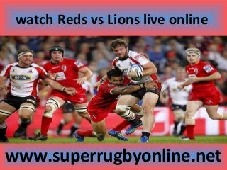 watch Reds vs Lions live online
www.superrugbyonline.net
 