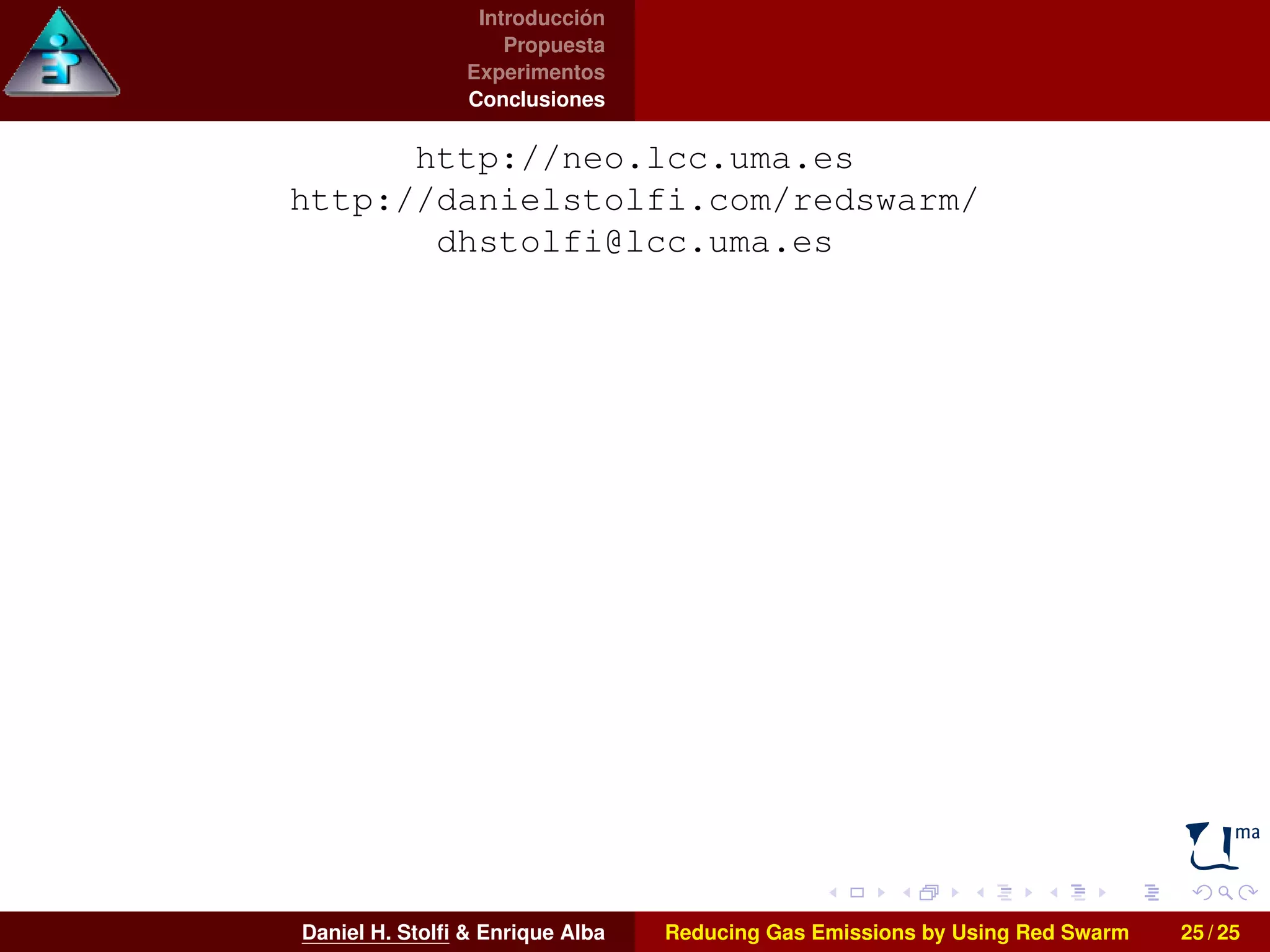 Introducción 
Propuesta 
Experimentos 
Conclusiones 
http://neo.lcc.uma.es 
http://danielstolfi.com/redswarm/ 
dhstolfi@lcc.uma.es 
Daniel H. Stolfi  Enrique Alba Reducing Gas Emissions by Using Red Swarm 25 / 25 
 