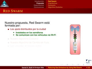 Introducción 
Propuesta 
Experimentos 
Conclusiones 
Red Swarm 
Arquitectura 
Escenario 
Algoritmo Evolutivo 
RED SWARM 
N...