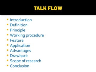 Introduction Definition Principle Working procedure Feature Application Advantages Drawback Scope of research Conclusion 