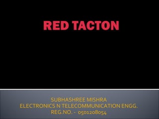 SUBHASHREE MISHRA ELECTRONICS N TELECOMMUNICATION ENGG. REG.NO. -  0501208054 