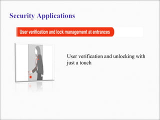 User verification and unlocking with
just a touch
 