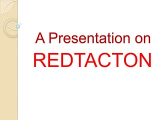 A Presentation on
REDTACTON
 
