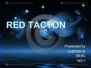 RED TACTON
Presented by
AJEESH.N
S6:EL
NO:1

 