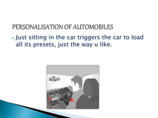  Just sitting in the car triggers the car to load 
all its presets, just the way u like. 
 