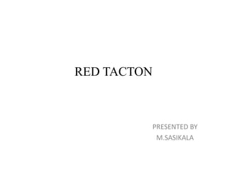 RED TACTON
PRESENTED BY
M.SASIKALA
 