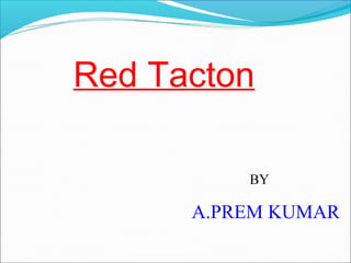 Red Tacton
BY
A.PREM KUMAR
 