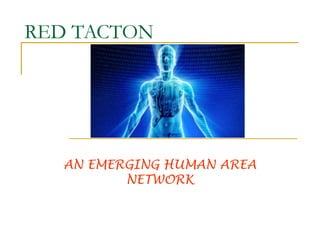 RED TACTON

AN EMERGING HUMAN AREA
NETWORK

 