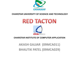 CHAROTAR UNIVERSITY OF SCIENCE AND TECHNOLOGY




 CHAROTAR INSTITUTE OF COMPUTER APPLICATION


     AKASH GAJJAR (09MCA011)
     BHAUTIK PATEL (09MCA029)
 