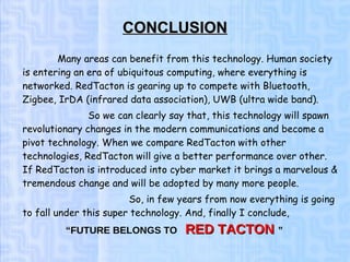 CONCLUSION <ul><li>Many areas can benefit from this technology. Human society is entering an era of ubiquitous computing, ...