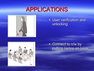 APPLICATIONS User verification and unlocking Connect to n/w by putting laptop on table 