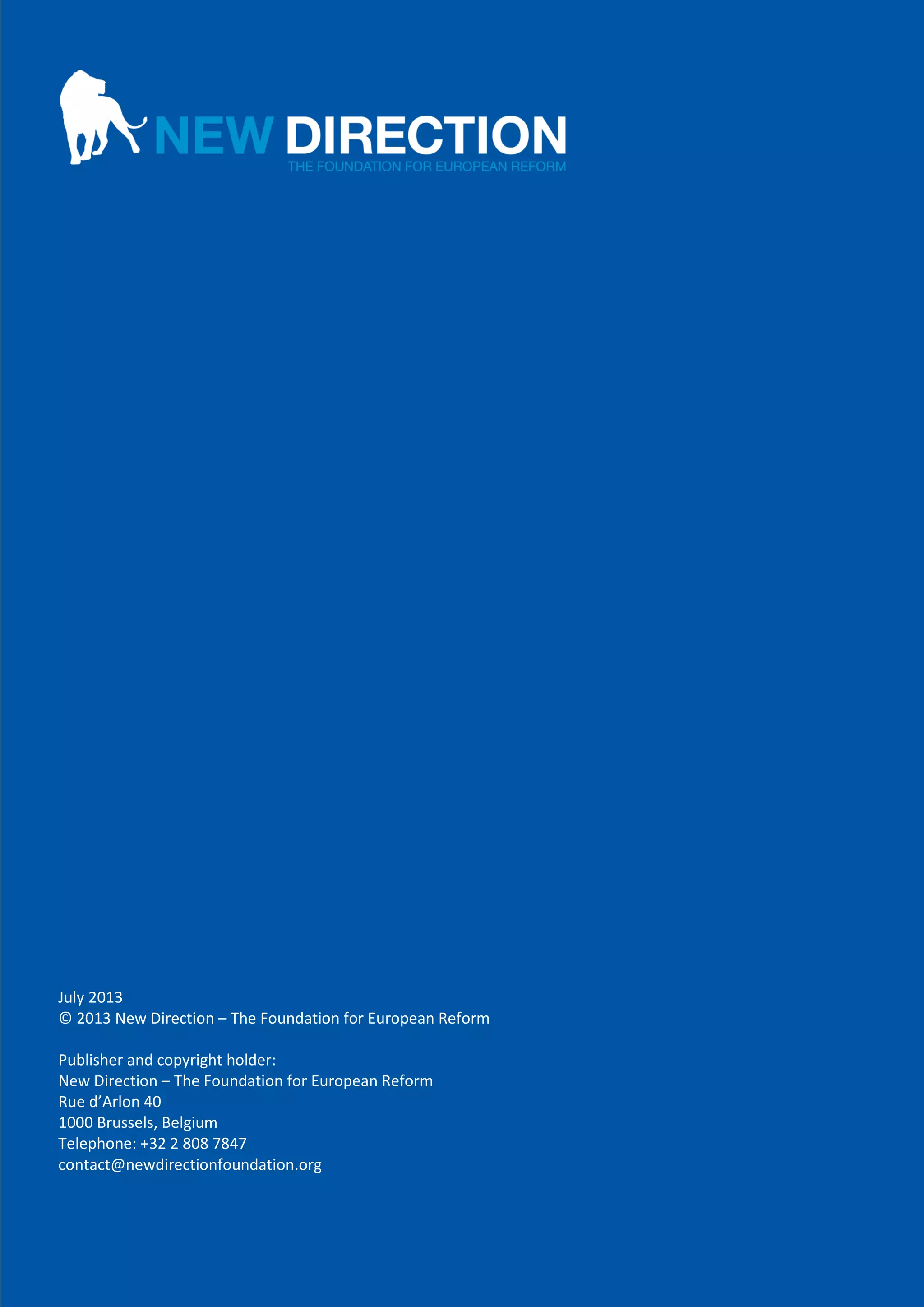 NEW DIRECTION │Page 1 of 12
July 2013
© 2013 New Direction – The Foundation for European Reform
Publisher and copyright holder:
New Direction – The Foundation for European Reform
Rue d’Arlon 40
1000 Brussels, Belgium
Telephone: +32 2 808 7847
contact@newdirectionfoundation.org
 