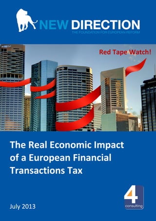 NEW DIRECTION │Page 1 of 12
(Cover page)
The Real Economic Impact
of a European Financial
Transactions Tax
July 2013
Red Tape Watch!
 