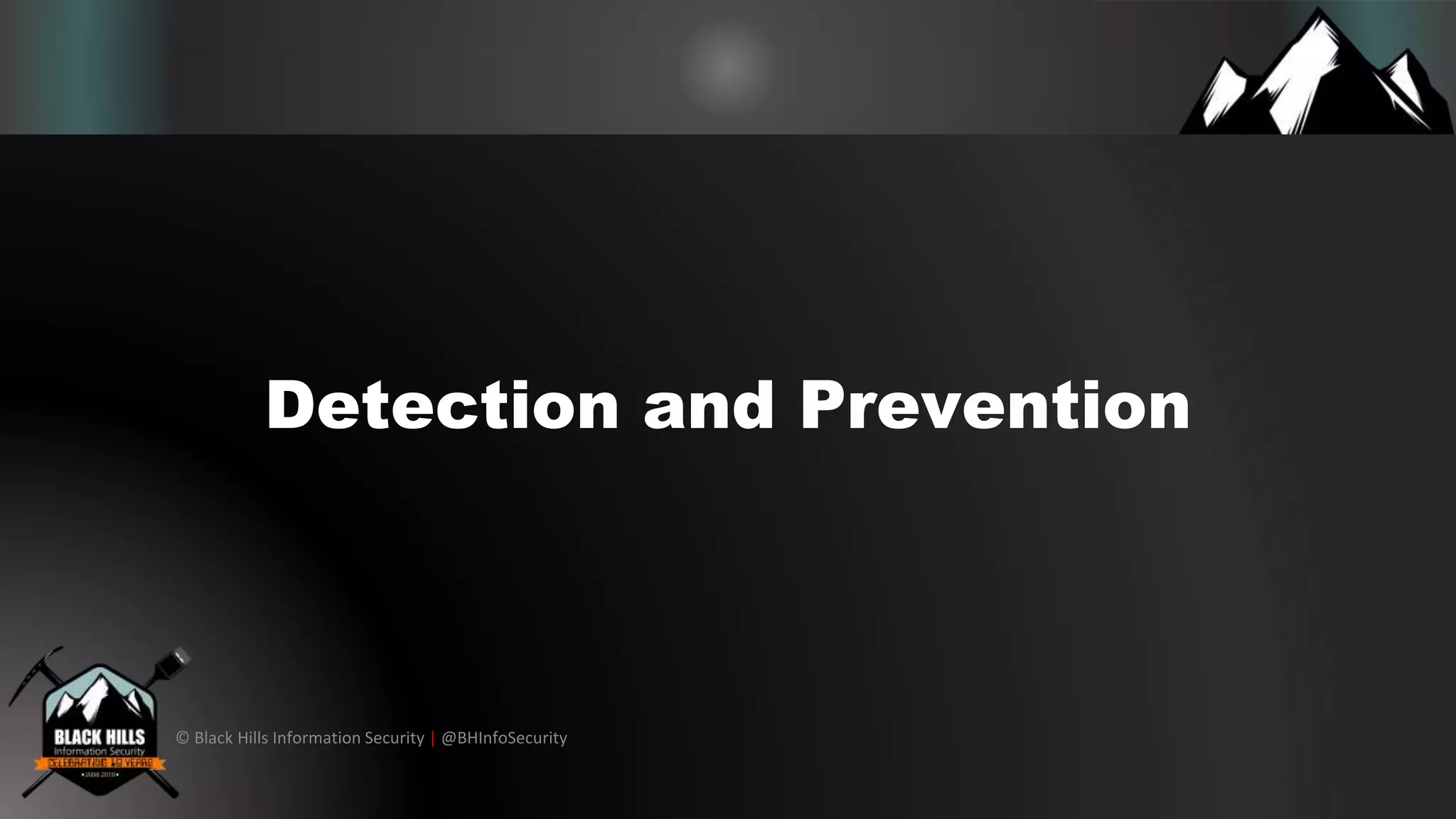 © Black Hills Information Security | @BHInfoSecurity
Detection and Prevention
 