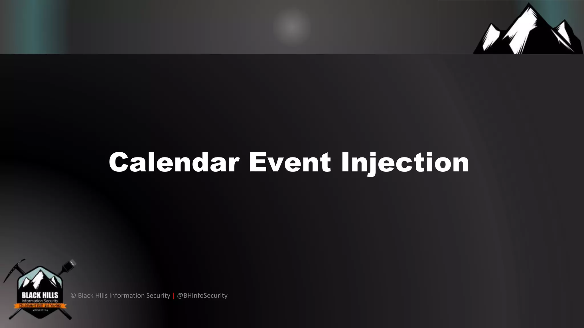 © Black Hills Information Security | @BHInfoSecurity
Calendar Event Injection
 