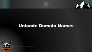 © Black Hills Information Security | @BHInfoSecurity
Unicode Domain Names
 