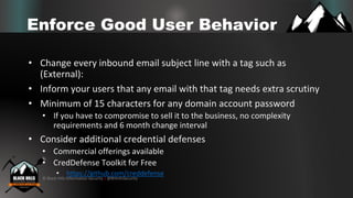 © Black Hills Information Security | @BHInfoSecurity
Enforce Good User Behavior
• Change every inbound email subject line ...