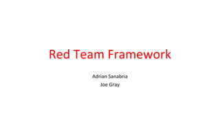 Red Team Framework
Adrian Sanabria
Joe Gray
 