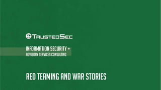 RED TEAMING AND WAR STORIES
 