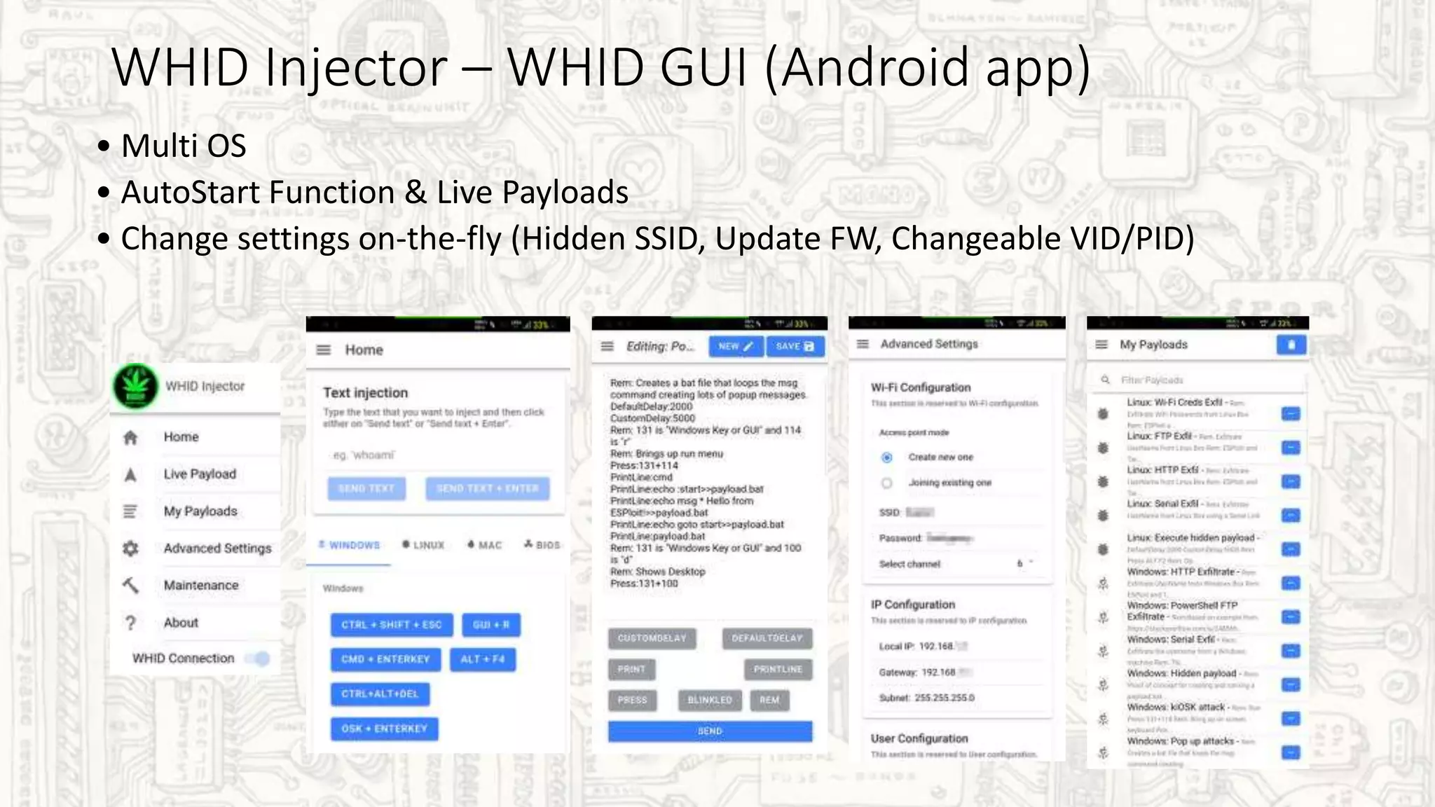 WHID Injector – WHID GUI (Android app)
• Multi OS
• AutoStart Function & Live Payloads
• Change settings on-the-fly (Hidden SSID, Update FW, Changeable VID/PID)
 