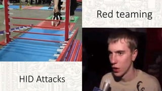 Red teaming
HID Attacks
 