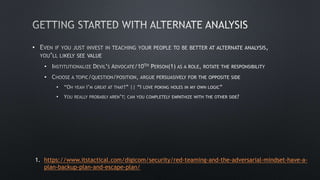 •
•
•
•
•
1. https://www.itstactical.com/digicom/security/red-teaming-and-the-adversarial-mindset-have-a-
plan-backup-plan-and-escape-plan/
 