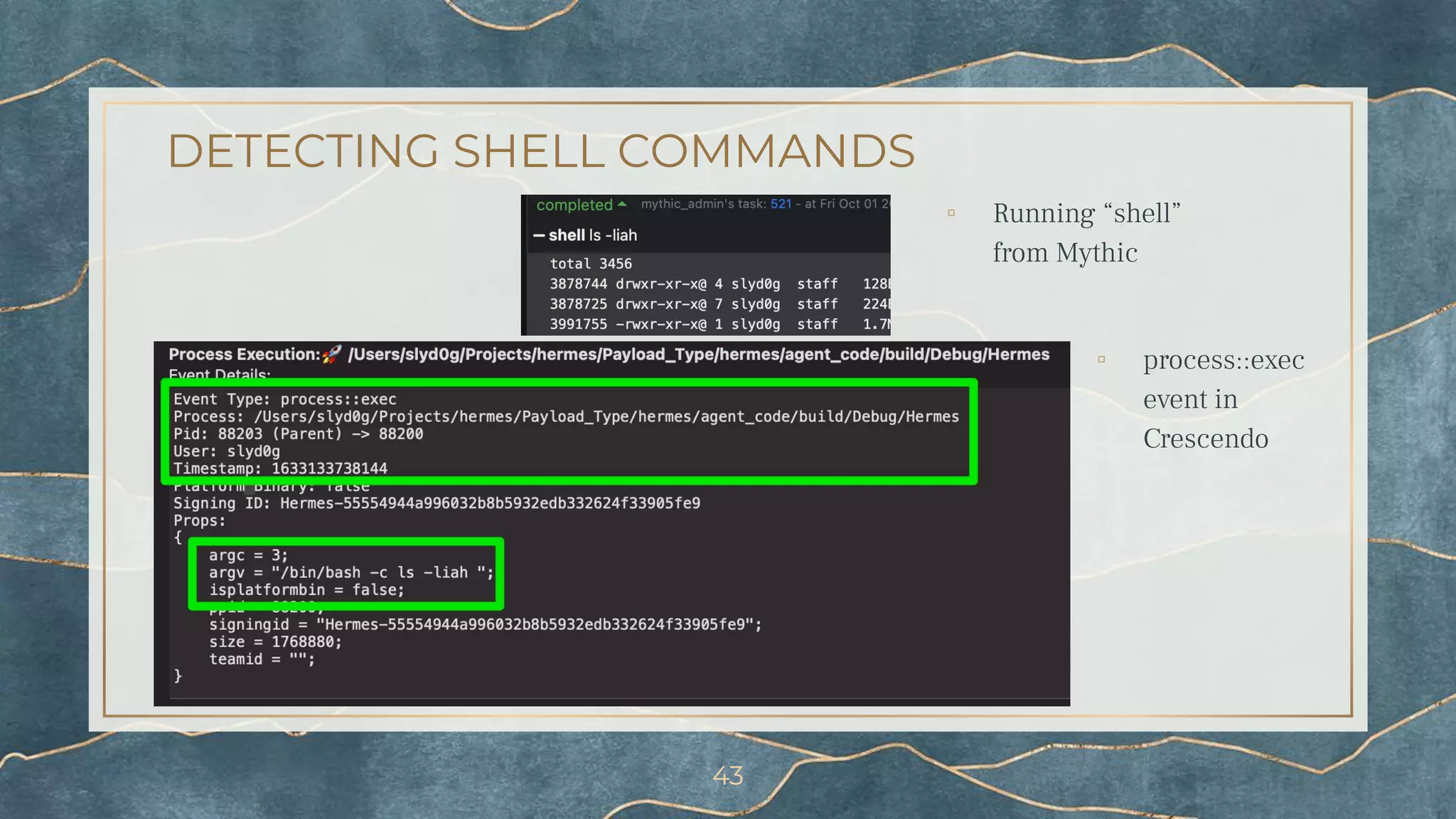 DETECTING SHELL COMMANDS
43
▫ Running “shell”
from Mythic
▫ process::exec
event in
Crescendo
 