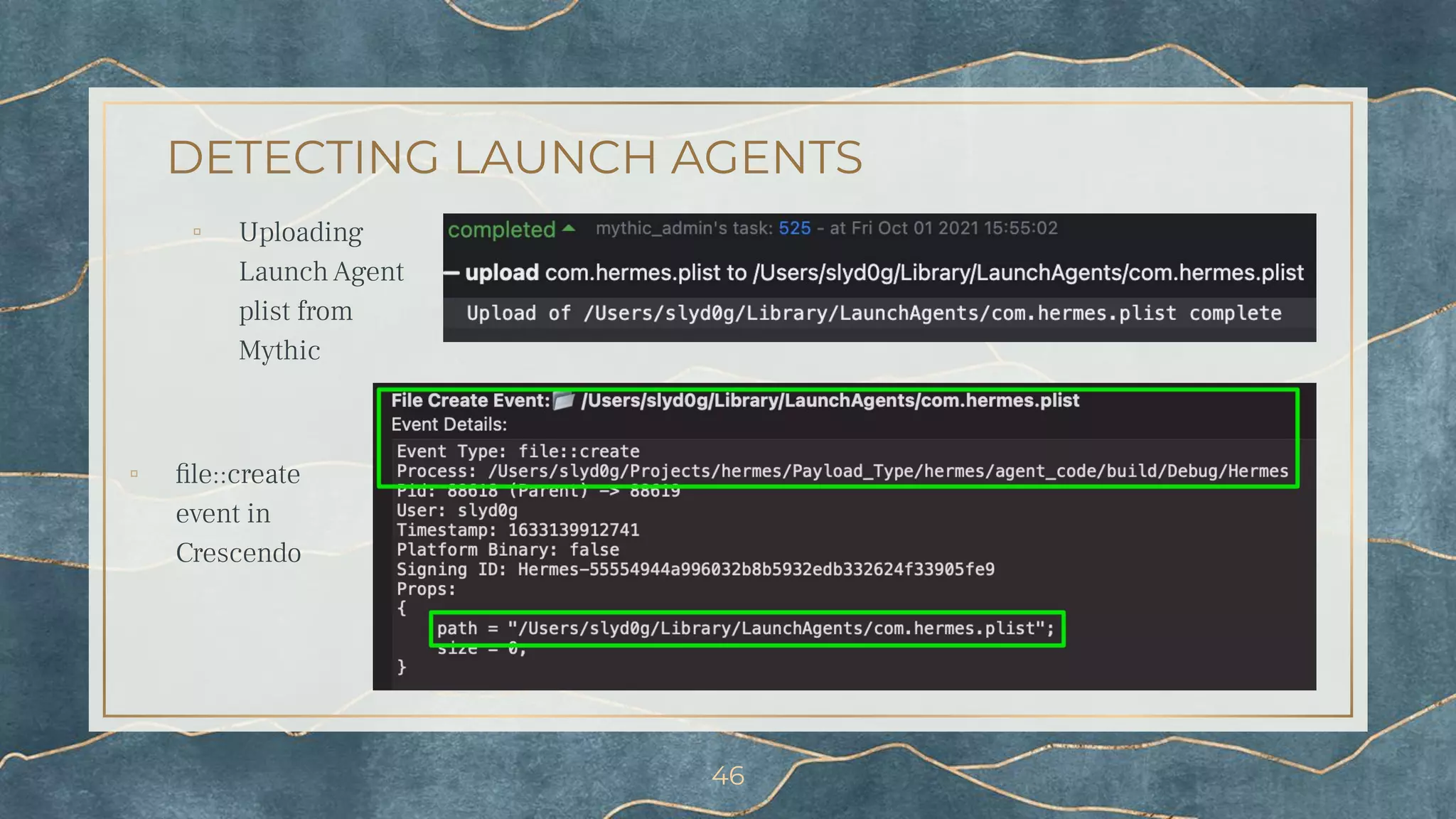 DETECTING LAUNCH AGENTS
▫ Uploading
Launch Agent
plist from
Mythic
46
▫ ﬁle::create
event in
Crescendo
 