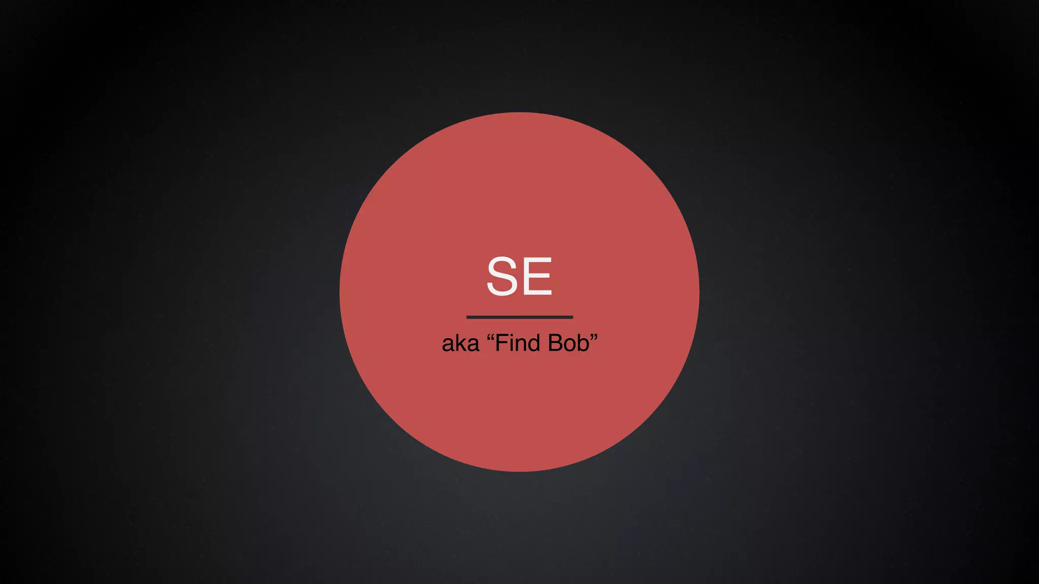 SE
aka “Find Bob”
 