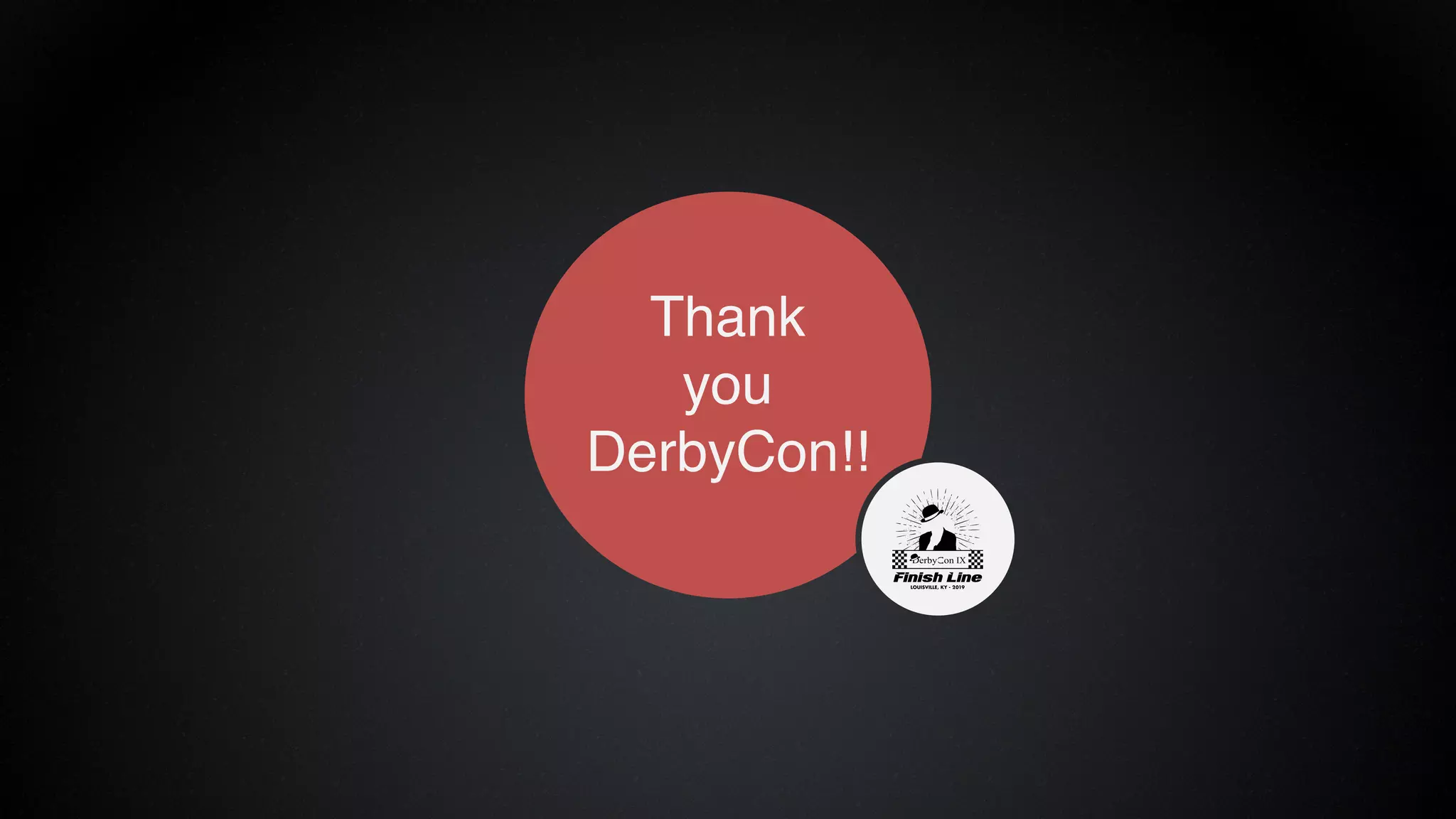 Thank
you
DerbyCon!!
 