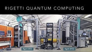 R I G E T T I Q U A N T U M C O M P U T I N G
17
 