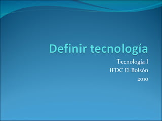 Tecnología I IFDC El Bolsón 2010 