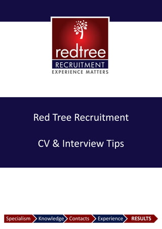 Red Tree Recruitment
CV & Interview Tips
E X P E R I E N C E M AT T E R S
 