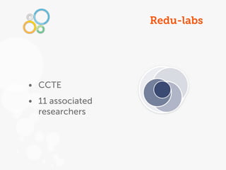 Redu-labs




• CCTE
• 11 associated
  researchers
 