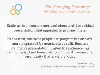 The Emerging Economic
                      Paradigm of Open Source


Stallman is a programmer, and chose a philosophical
...