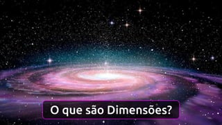 O que são Dimensões?
 