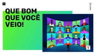 _
WELCOME
QUE BOM
QUE VOCÊ
VEIO!
 