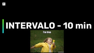 INTERVALO - 10 min
 