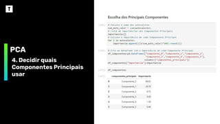 PCA
4. Decidir quais
Componentes Principais
usar
 
