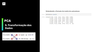 PCA
5. Transformação dos
Dados
 