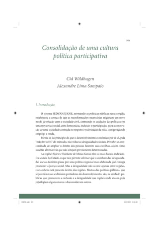 303


                      Consolidação de uma cultura
                         política participativa


                                            Cid Wildhagen
                                    Alexandre Lima Sampaio



                 I. Introdução

                       O sistema SEDVAN/IDENE, norteando as políticas públicas para a região,
                 estabeleceu a crença de que as transformações necessárias exigiriam um novo
                 modo de relação com a sociedade civil, centrando os cuidados das políticas em
                 uma nova ética social, com democracia, inclusão e participação, para a constru-
                 ção de uma sociedade centrada no respeito e valorização da vida, com geração de
                 emprego e renda.
                       Partiu-se do princípio de que o desenvolvimento econômico por si só, pela
                 “mão invisível” do mercado, não reduz as desigualdades sociais. Percebe-se a ne-
                 cessidade de ampliar o direito das pessoas fazerem suas escolhas, assim como
                 suscitar alternativas que não estejam previamente determinadas.
                       As regiões Norte e Nordeste de Minas Gerais têm os mais baixos indicado-
                 res sociais do Estado, o que nos permite afirmar que o combate das desigualda-
                 des sociais também passa por uma política regional mais elaborada que consiga
                 promover a justiça social. Mas a desigualdade não ocorre apenas entre regiões,
                 ela também está presente dentro das regiões. Muitas das políticas públicas, que
                 se justificam ao se dizerem portadoras do desenvolvimento, são, na verdade, po-
                 líticas que promovem a exclusão e a desigualdade nas regiões onde atuam, pois
                 privilegiam alguns atores e desconsideram outros.




IDENE.indb 303                                                                                  24/2/2009 10:36:00
 